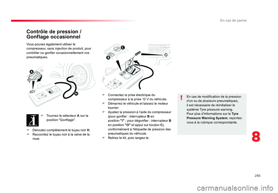 TOYOTA PROACE 2016 Manuel du propriétaire (in French) 295
8
En cas de panne
Contrôle de pression /
Gonflage occasionnel
Vous pouvez également utiliser le
compresseur, sans injection de produit, pour
contrôler ou gonfler occasionnellement vos
pneum TOYOTA PROACE 2016 Manuel du propriétaire (in French) 295
8
En cas de panne
Contrôle de pression /
Gonflage occasionnel
Vous pouvez également utiliser le
compresseur, sans injection de produit, pour
contrôler ou gonfler occasionnellement vos
pneum