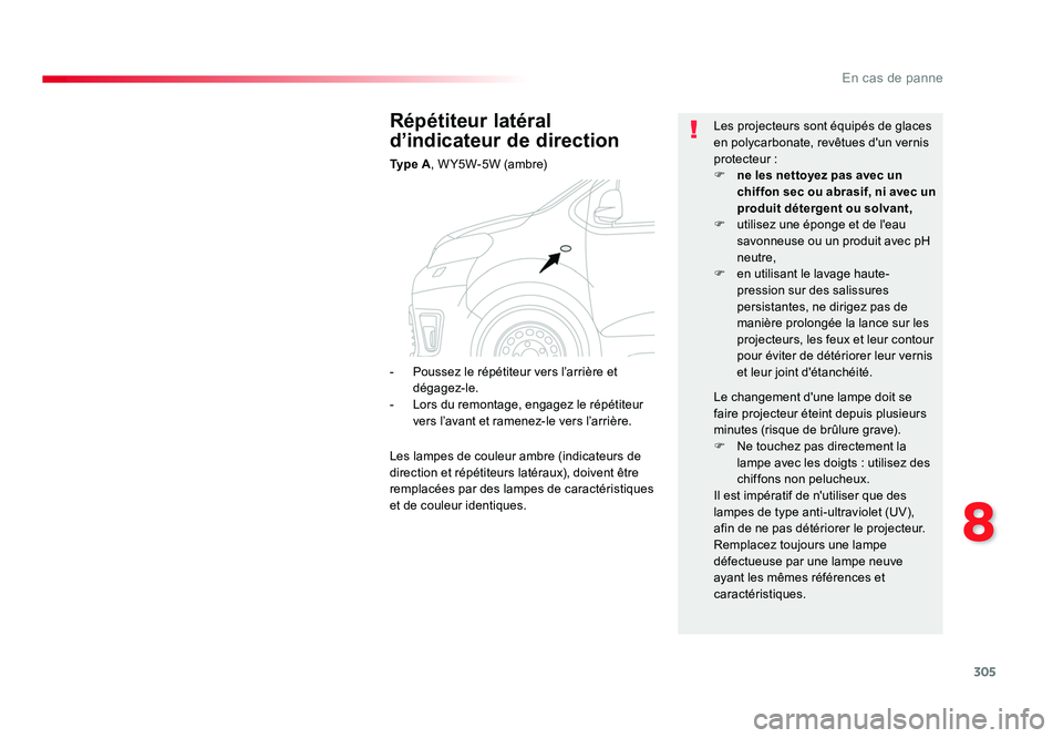 TOYOTA PROACE 2016 Manuel du propriétaire (in French) 305
8
En cas de panne
Répétiteur latéral
d’indicateur de direction
Ty p e A, W Y5W-5W (ambre) Les projecteurs sont équipés de glaces
en polycarbonate, revêtues d'un vernis
protecteur : TOYOTA PROACE 2016 Manuel du propriétaire (in French) 305
8
En cas de panne
Répétiteur latéral
d’indicateur de direction
Ty p e A, W Y5W-5W (ambre) Les projecteurs sont équipés de glaces
en polycarbonate, revêtues d'un vernis
protecteur :