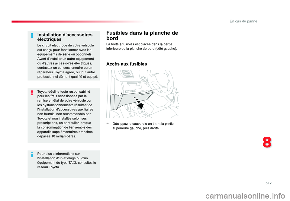 TOYOTA PROACE 2016 Manuel du propriétaire (in French) 317
8
En cas de panne
Toyota décline toute responsabilité
pour les frais occasionnés par la
remise en état de votre véhicule ou
les dysfonctionnements résultant de
l'installation d'a TOYOTA PROACE 2016 Manuel du propriétaire (in French) 317
8
En cas de panne
Toyota décline toute responsabilité
pour les frais occasionnés par la
remise en état de votre véhicule ou
les dysfonctionnements résultant de
l'installation d'a