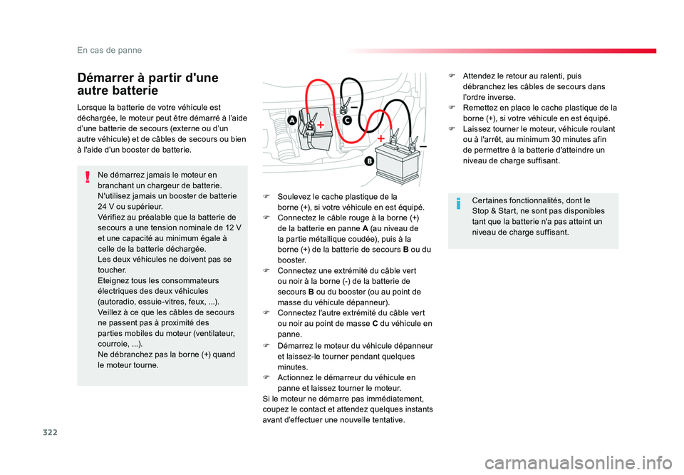 TOYOTA PROACE 2016 Manuel du propriétaire (in French) 322
En cas de panne
Démarrer à partir d'une
autre batterie
Ne démarrez jamais le moteur en
branchant un chargeur de batterie.
N'utilisez jamais un booster de batterie
24 V ou supérieur. TOYOTA PROACE 2016 Manuel du propriétaire (in French) 322
En cas de panne
Démarrer à partir d'une
autre batterie
Ne démarrez jamais le moteur en
branchant un chargeur de batterie.
N'utilisez jamais un booster de batterie
24 V ou supérieur.