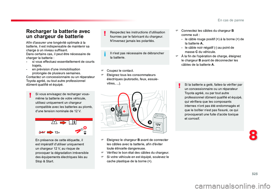 TOYOTA PROACE 2016 Manuel du propriétaire (in French) 323
8
En cas de panne
Afin d'assurer une longévité optimale à la
batterie, il est indispensable de maintenir sa
charge à un niveau suffisant.
Dans certains cas, il peut être nécessaire de TOYOTA PROACE 2016 Manuel du propriétaire (in French) 323
8
En cas de panne
Afin d'assurer une longévité optimale à la
batterie, il est indispensable de maintenir sa
charge à un niveau suffisant.
Dans certains cas, il peut être nécessaire de