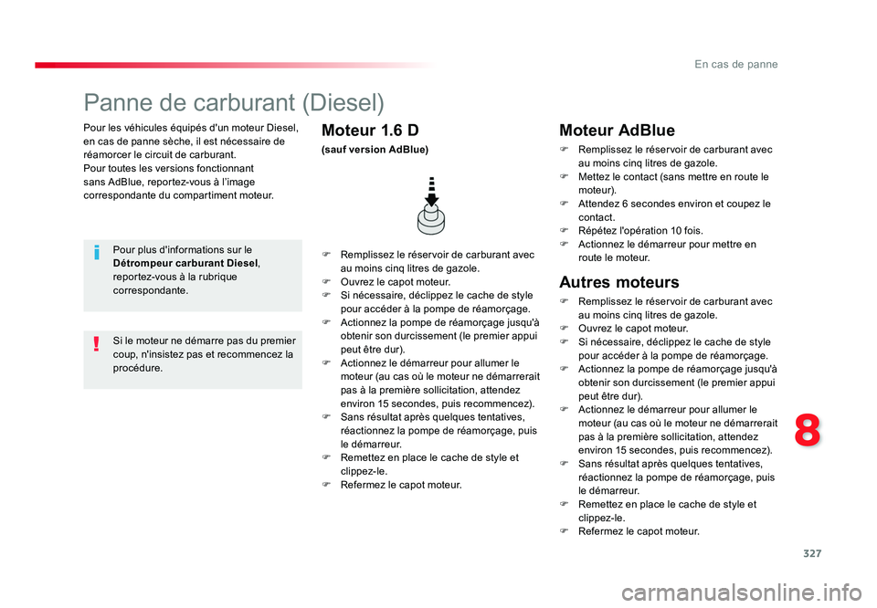 TOYOTA PROACE 2016 Manuel du propriétaire (in French) 327
8
En cas de panne
Pour les véhicules équipés d'un moteur Diesel,
en cas de panne sèche, il est nécessaire de
réamorcer le circuit de carburant.
Pour toutes les versions fonctionnant
s TOYOTA PROACE 2016 Manuel du propriétaire (in French) 327
8
En cas de panne
Pour les véhicules équipés d'un moteur Diesel,
en cas de panne sèche, il est nécessaire de
réamorcer le circuit de carburant.
Pour toutes les versions fonctionnant
s