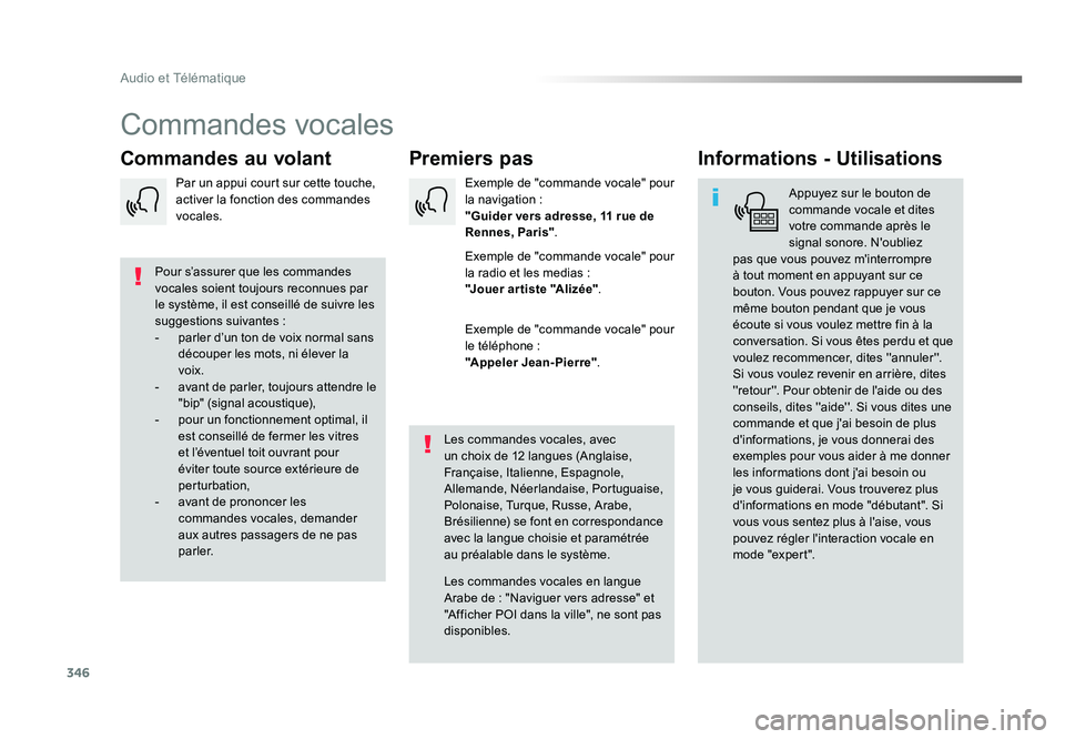 TOYOTA PROACE 2016 Manuel du propriétaire (in French) 346
Audio et Télématique
Commandes vocales
Premiers pas
Commandes au volant Informations - Utilisations
Appuyez sur le bouton de
commande vocale et dites
votre commande après le
signal sonore. N TOYOTA PROACE 2016 Manuel du propriétaire (in French) 346
Audio et Télématique
Commandes vocales
Premiers pas
Commandes au volant Informations - Utilisations
Appuyez sur le bouton de
commande vocale et dites
votre commande après le
signal sonore. N