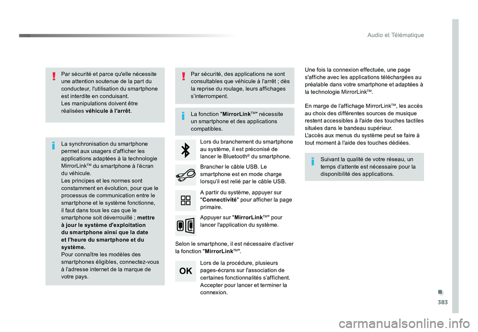 TOYOTA PROACE 2016 Manuel du propriétaire (in French) .
383
Audio et Télématique
Par sécurité et parce qu'elle nécessite
une attention soutenue de la part du
conducteur, l'utilisation du smartphone
est interdite en conduisant.
Les manipul TOYOTA PROACE 2016 Manuel du propriétaire (in French) .
383
Audio et Télématique
Par sécurité et parce qu'elle nécessite
une attention soutenue de la part du
conducteur, l'utilisation du smartphone
est interdite en conduisant.
Les manipul