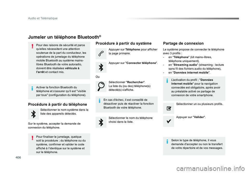 TOYOTA PROACE 2016 Manuel du propriétaire (in French) 406
Audio et Télématique
Jumeler un téléphone Bluetooth®
Pour des raisons de sécurité et parce
qu’elles nécessitent une attention
soutenue de la part du conducteur, les
opérations de jum TOYOTA PROACE 2016 Manuel du propriétaire (in French) 406
Audio et Télématique
Jumeler un téléphone Bluetooth®
Pour des raisons de sécurité et parce
qu’elles nécessitent une attention
soutenue de la part du conducteur, les
opérations de jum