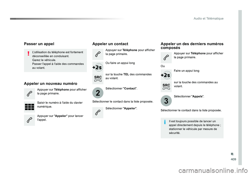TOYOTA PROACE 2016 Manuel du propriétaire (in French) .
409
2
3
Audio et Télématique
sur la touche des commandes au
volant.
L'utilisation du téléphone est fortement
déconseillée en conduisant.
Garez le véhicule.
Passer l'appel à l'a TOYOTA PROACE 2016 Manuel du propriétaire (in French) .
409
2
3
Audio et Télématique
sur la touche des commandes au
volant.
L'utilisation du téléphone est fortement
déconseillée en conduisant.
Garez le véhicule.
Passer l'appel à l'a