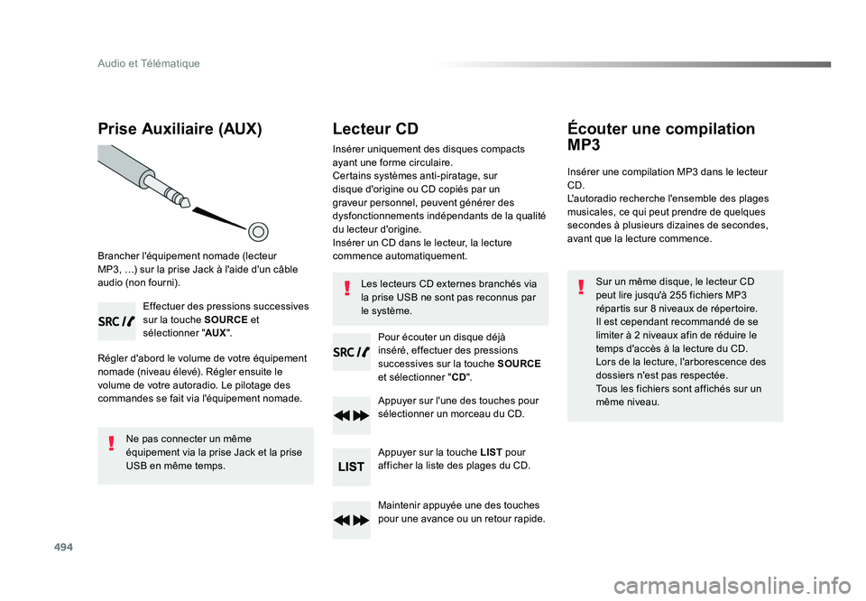TOYOTA PROACE 2016 Manuel du propriétaire (in French) 494
Audio et Télématique
Prise Auxiliaire (AUX)
Brancher l'équipement nomade (lecteur
MP3, …) sur la prise Jack à l'aide d'un câble
audio (non fourni).
Effectuer des pressions suc TOYOTA PROACE 2016 Manuel du propriétaire (in French) 494
Audio et Télématique
Prise Auxiliaire (AUX)
Brancher l'équipement nomade (lecteur
MP3, …) sur la prise Jack à l'aide d'un câble
audio (non fourni).
Effectuer des pressions suc