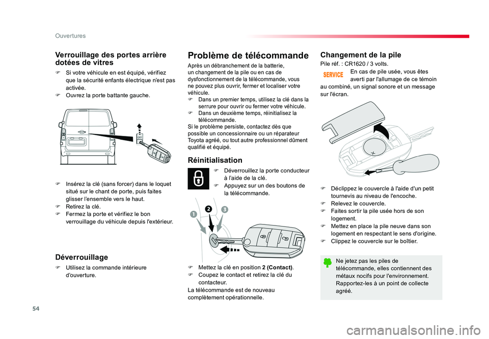 TOYOTA PROACE 2016 Manuel du propriétaire (in French) 54
Ouvertures
Changement de la pile
Ne jetez pas les piles de
télécommande, elles contiennent des
métaux nocifs pour l'environnement.
Rapportez-les à un point de collecte
agréé.En cas de TOYOTA PROACE 2016 Manuel du propriétaire (in French) 54
Ouvertures
Changement de la pile
Ne jetez pas les piles de
télécommande, elles contiennent des
métaux nocifs pour l'environnement.
Rapportez-les à un point de collecte
agréé.En cas de