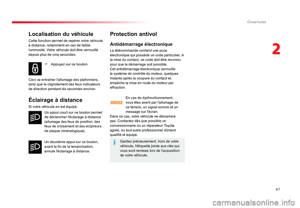 TOYOTA PROACE 2016 Manuel du propriétaire (in French) 67
2
Ouvertures
Localisation du véhicule
Cette fonction permet de repérer votre véhicule
à distance, notamment en cas de faible
luminosité. Votre véhicule doit être verrouillé
depuis plus d TOYOTA PROACE 2016 Manuel du propriétaire (in French) 67
2
Ouvertures
Localisation du véhicule
Cette fonction permet de repérer votre véhicule
à distance, notamment en cas de faible
luminosité. Votre véhicule doit être verrouillé
depuis plus d
