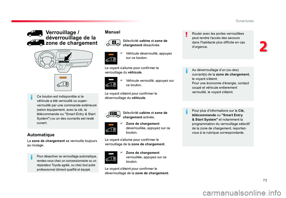 TOYOTA PROACE 2016 Manuel du propriétaire (in French) 73
2
Ouvertures
F Véhicule déverrouillé, appuyez
sur ce bouton.
F Zone de chargement
verrouillée, appuyez sur ce
bouton. Pour plus d’informations sur la Clé,
télécommande
ou "Smar TOYOTA PROACE 2016 Manuel du propriétaire (in French) 73
2
Ouvertures
F Véhicule déverrouillé, appuyez
sur ce bouton.
F Zone de chargement
verrouillée, appuyez sur ce
bouton. Pour plus d’informations sur la Clé,
télécommande
ou "Smar