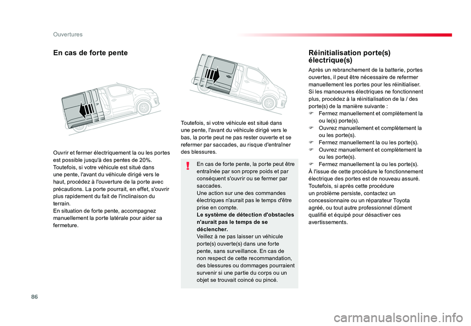 TOYOTA PROACE 2016 Manuel du propriétaire (in French) 86
Ouvertures
En cas de forte pente, la porte peut être
entraînée par son propre poids et par
conséquent s'ouvrir ou se fermer par
saccades.
Une action sur une des commandes
électriques n TOYOTA PROACE 2016 Manuel du propriétaire (in French) 86
Ouvertures
En cas de forte pente, la porte peut être
entraînée par son propre poids et par
conséquent s'ouvrir ou se fermer par
saccades.
Une action sur une des commandes
électriques n