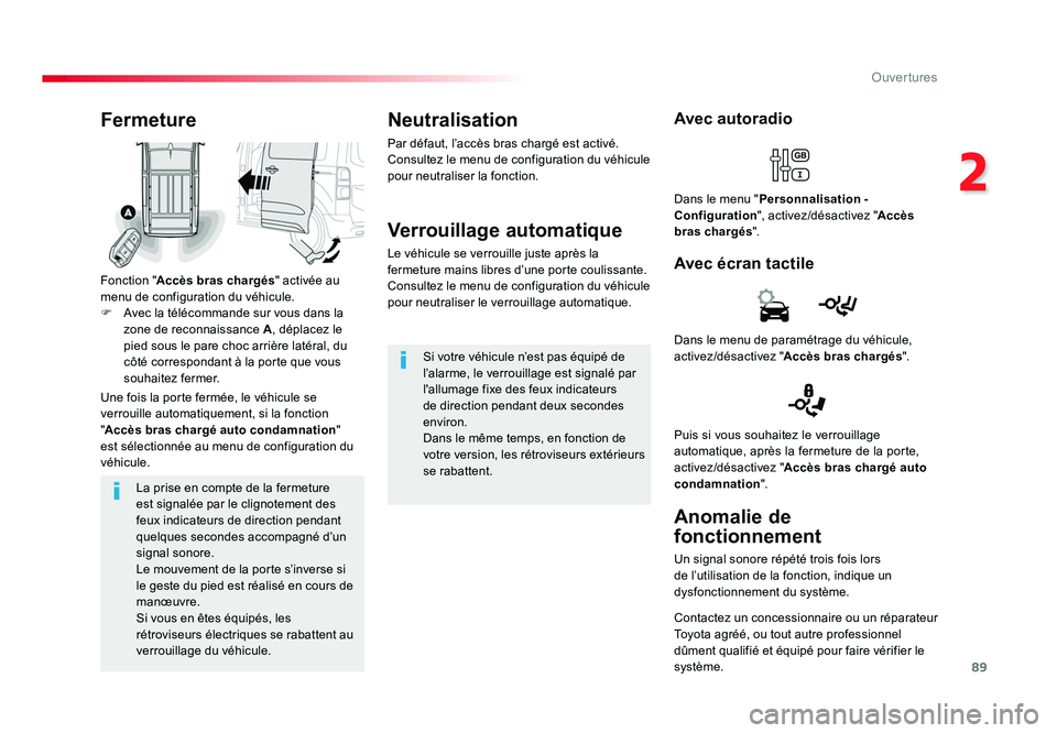 TOYOTA PROACE 2016 Manuel du propriétaire (in French) 89
2
Ouvertures
La prise en compte de la fermeture
est signalée par le clignotement des
feux indicateurs de direction pendant
quelques secondes accompagné d’un
signal sonore.
Le mouvement de l TOYOTA PROACE 2016 Manuel du propriétaire (in French) 89
2
Ouvertures
La prise en compte de la fermeture
est signalée par le clignotement des
feux indicateurs de direction pendant
quelques secondes accompagné d’un
signal sonore.
Le mouvement de l