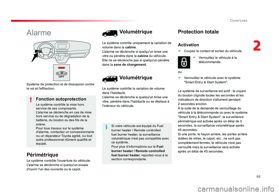 TOYOTA PROACE 2016 Manuel du propriétaire (in French) 95
2
Ouvertures
Système de protection et de dissuasion contre
le vol et l'effraction.
Alarme
Périmétrique
Le système contrôle l'ouverture du véhicule.
L'alarme se déclenche si quel TOYOTA PROACE 2016 Manuel du propriétaire (in French) 95
2
Ouvertures
Système de protection et de dissuasion contre
le vol et l'effraction.
Alarme
Périmétrique
Le système contrôle l'ouverture du véhicule.
L'alarme se déclenche si quel