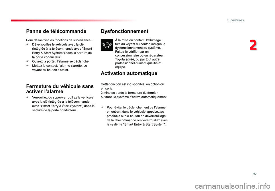 TOYOTA PROACE 2016 Manuel du propriétaire (in French) 97
2
Ouvertures
Panne de télécommande
Pour désactiver les fonctions de surveillance :
F Déverrouillez le véhicule avec la clé (intégrée à la télécommande avec "Smart
Entry & Start Sys TOYOTA PROACE 2016 Manuel du propriétaire (in French) 97
2
Ouvertures
Panne de télécommande
Pour désactiver les fonctions de surveillance :
F Déverrouillez le véhicule avec la clé (intégrée à la télécommande avec "Smart
Entry & Start Sys