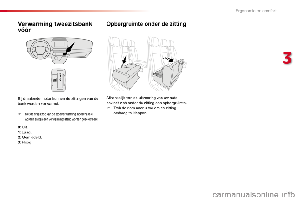 TOYOTA PROACE 2016 Instructieboekje (in Dutch) 105
Proace_nl_Chap03_ergonomie-et-confort_ed01-2016
Verwarming tweezitsbank
vóór
0: Uit.1: Laag.2: Gemiddeld.3: Hoog.
F Met de draaiknop kan de stoelver warming ingeschakeld worden en kan een verwa TOYOTA PROACE 2016 Instructieboekje (in Dutch) 105
Proace_nl_Chap03_ergonomie-et-confort_ed01-2016
Verwarming tweezitsbank
vóór
0: Uit.1: Laag.2: Gemiddeld.3: Hoog.
F Met de draaiknop kan de stoelver warming ingeschakeld worden en kan een verwa