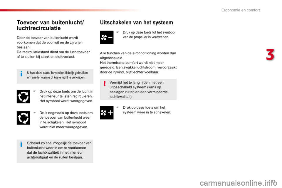 TOYOTA PROACE 2016 Instructieboekje (in Dutch) 131
Proace_nl_Chap03_ergonomie-et-confort_ed01-2016
Uitschakelen van het systeem
F Druk op deze toets tot het symbool van de propeller is verdwenen.
Alle functies van de airconditioning worden dan uit TOYOTA PROACE 2016 Instructieboekje (in Dutch) 131
Proace_nl_Chap03_ergonomie-et-confort_ed01-2016
Uitschakelen van het systeem
F Druk op deze toets tot het symbool van de propeller is verdwenen.
Alle functies van de airconditioning worden dan uit