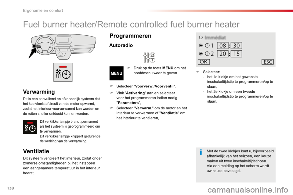 TOYOTA PROACE 2016 Instructieboekje (in Dutch) 138
Proace_nl_Chap03_ergonomie-et-confort_ed01-2016
Ver war ming
Dit is een aanvullend en afzonderlijk systeem dat het koelvloeistofcircuit van de motor opwarmt, zodat het interieur voorver warmd kan TOYOTA PROACE 2016 Instructieboekje (in Dutch) 138
Proace_nl_Chap03_ergonomie-et-confort_ed01-2016
Ver war ming
Dit is een aanvullend en afzonderlijk systeem dat het koelvloeistofcircuit van de motor opwarmt, zodat het interieur voorver warmd kan