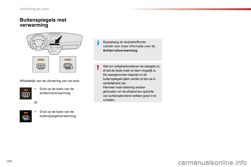 TOYOTA PROACE 2016 Instructieboekje (in Dutch) 144
Proace_nl_Chap04_eclairage-et-visibilite_ed01-2016
Buitenspiegels met
ver warming
Of
Stel om veiligheidsredenen de spiegels zo af dat de dode hoek zo klein mogelijk is.De waargenomen objecten in TOYOTA PROACE 2016 Instructieboekje (in Dutch) 144
Proace_nl_Chap04_eclairage-et-visibilite_ed01-2016
Buitenspiegels met
ver warming
Of
Stel om veiligheidsredenen de spiegels zo af dat de dode hoek zo klein mogelijk is.De waargenomen objecten in