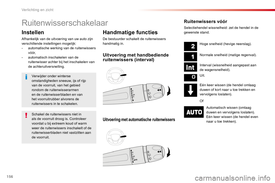 TOYOTA PROACE 2016 Instructieboekje (in Dutch) 156
Proace_nl_Chap04_eclairage-et-visibilite_ed01-2016
Ruitenwisserschakelaar
Handmatige functies
De bestuurder schakelt de ruitenwissers handmatig in.
Instellen
Afhankelijk van de uitvoering van uw a TOYOTA PROACE 2016 Instructieboekje (in Dutch) 156
Proace_nl_Chap04_eclairage-et-visibilite_ed01-2016
Ruitenwisserschakelaar
Handmatige functies
De bestuurder schakelt de ruitenwissers handmatig in.
Instellen
Afhankelijk van de uitvoering van uw a