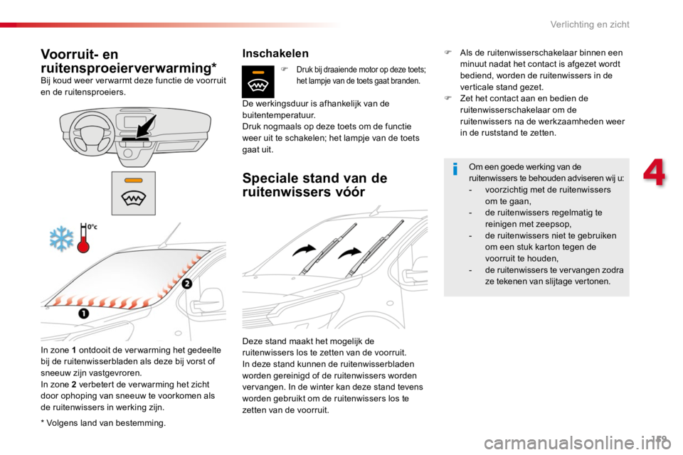 TOYOTA PROACE 2016 Instructieboekje (in Dutch) 159
Proace_nl_Chap04_eclairage-et-visibilite_ed01-2016
* Volgens land van bestemming.
Voorruit- en
ruitensproeierverwarming*Bij koud weer ver warmt deze functie de voorruit en de ruitensproeiers.
In TOYOTA PROACE 2016 Instructieboekje (in Dutch) 159
Proace_nl_Chap04_eclairage-et-visibilite_ed01-2016
* Volgens land van bestemming.
Voorruit- en
ruitensproeierverwarming*Bij koud weer ver warmt deze functie de voorruit en de ruitensproeiers.
In