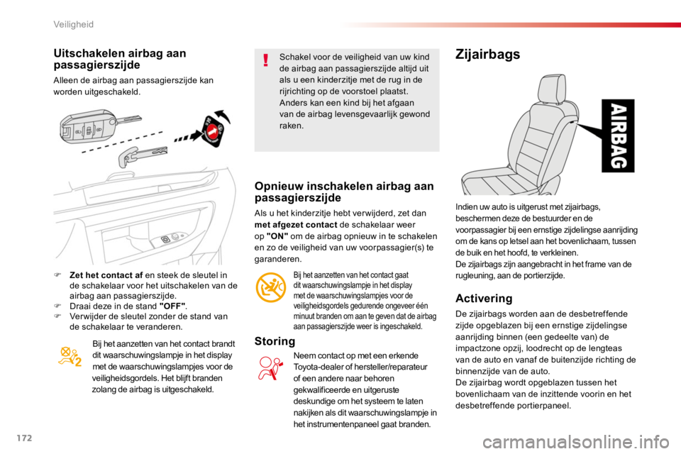 TOYOTA PROACE 2016 Instructieboekje (in Dutch) 172
Proace_nl_Chap05_securite_ed01-2016
Uitschakelen airbag aan passagierszijde
Alleen de airbag aan passagierszijde kan worden uitgeschakeld.
Bij het aanzetten van het contact brandt dit waarschuwing TOYOTA PROACE 2016 Instructieboekje (in Dutch) 172
Proace_nl_Chap05_securite_ed01-2016
Uitschakelen airbag aan passagierszijde
Alleen de airbag aan passagierszijde kan worden uitgeschakeld.
Bij het aanzetten van het contact brandt dit waarschuwing