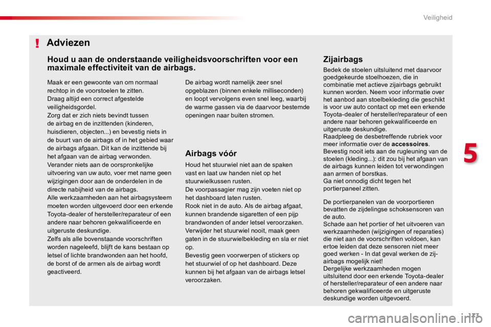 TOYOTA PROACE 2016 Instructieboekje (in Dutch) 173
Proace_nl_Chap05_securite_ed01-2016
Maak er een gewoonte van om normaal rechtop in de voorstoelen te zitten.Draag altijd een correct afgestelde veiligheidsgordel.Zorg dat er zich niets bevindt tus TOYOTA PROACE 2016 Instructieboekje (in Dutch) 173
Proace_nl_Chap05_securite_ed01-2016
Maak er een gewoonte van om normaal rechtop in de voorstoelen te zitten.Draag altijd een correct afgestelde veiligheidsgordel.Zorg dat er zich niets bevindt tus