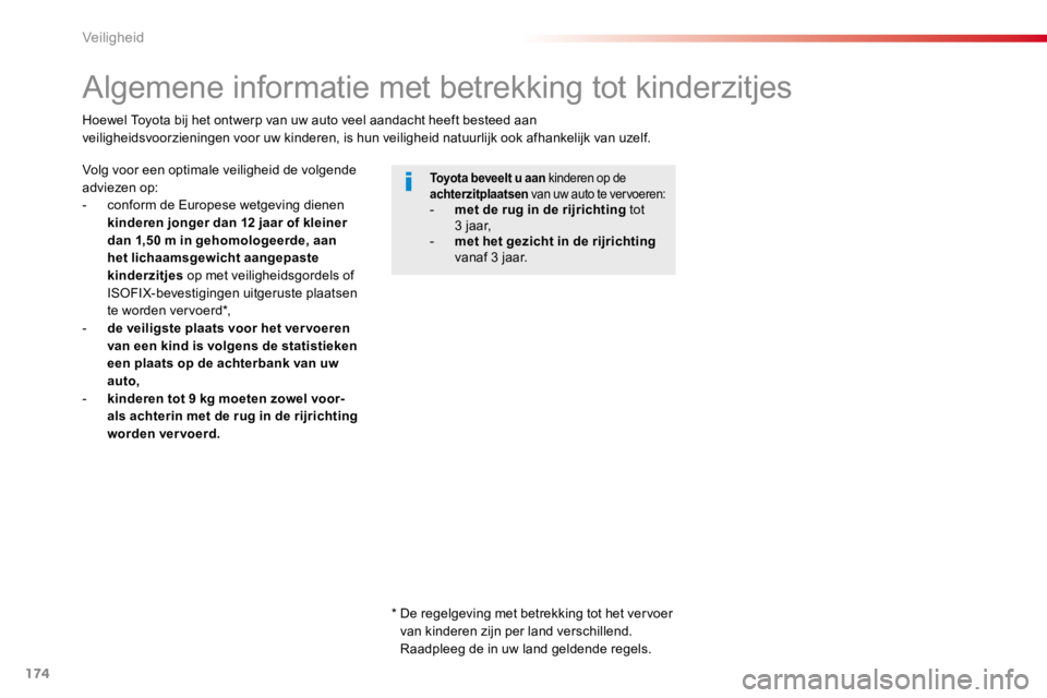 TOYOTA PROACE 2016 Instructieboekje (in Dutch) 174
Proace_nl_Chap05_securite_ed01-2016
Algemene informatie met betrekking tot kinderzitjes
Volg voor een optimale veiligheid de volgende adviezen op:- conform de Europese wetgeving dienen kinderen jo TOYOTA PROACE 2016 Instructieboekje (in Dutch) 174
Proace_nl_Chap05_securite_ed01-2016
Algemene informatie met betrekking tot kinderzitjes
Volg voor een optimale veiligheid de volgende adviezen op:- conform de Europese wetgeving dienen kinderen jo