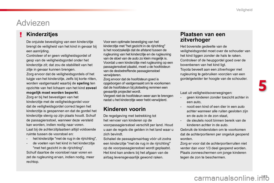 TOYOTA PROACE 2016 Instructieboekje (in Dutch) 193
Proace_nl_Chap05_securite_ed01-2016
KinderzitjesPlaatsen van een
zitverhoger
Adviezen
De regelgeving met betrekking tot het vervoer van kinderen op de voorpassagiersstoel verschilt per land. Houd TOYOTA PROACE 2016 Instructieboekje (in Dutch) 193
Proace_nl_Chap05_securite_ed01-2016
KinderzitjesPlaatsen van een
zitverhoger
Adviezen
De regelgeving met betrekking tot het vervoer van kinderen op de voorpassagiersstoel verschilt per land. Houd