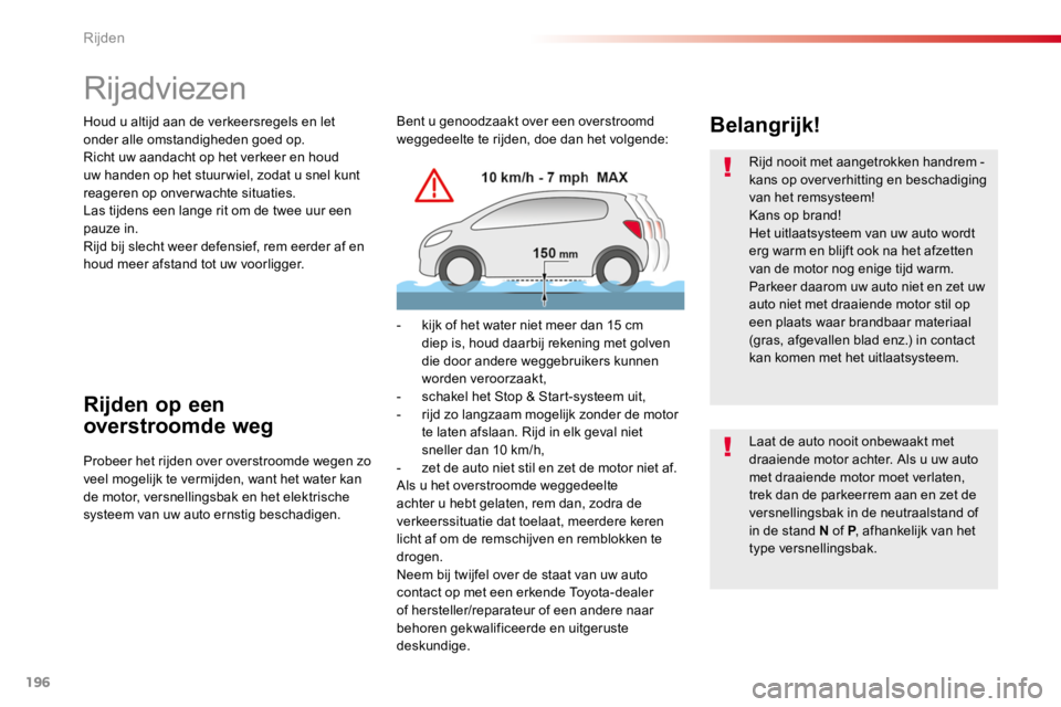 TOYOTA PROACE 2016 Instructieboekje (in Dutch) 196
Proace_nl_Chap06_conduite_ed01-2016
Rijadviezen
Houd u altijd aan de verkeersregels en let onder alle omstandigheden goed op.Richt uw aandacht op het verkeer en houd uw handen op het stuur wiel, z TOYOTA PROACE 2016 Instructieboekje (in Dutch) 196
Proace_nl_Chap06_conduite_ed01-2016
Rijadviezen
Houd u altijd aan de verkeersregels en let onder alle omstandigheden goed op.Richt uw aandacht op het verkeer en houd uw handen op het stuur wiel, z