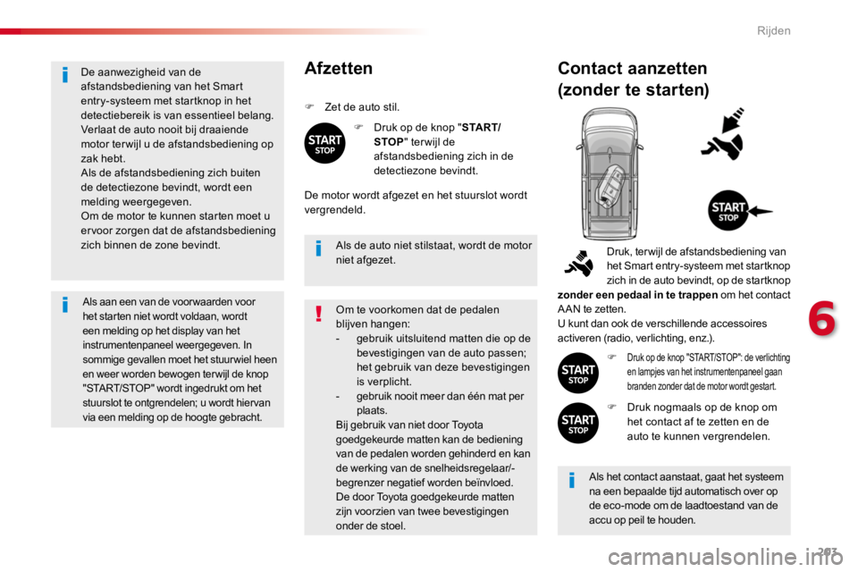 TOYOTA PROACE 2016 Instructieboekje (in Dutch) 203
Proace_nl_Chap06_conduite_ed01-2016
De aanwezigheid van de afstandsbediening van het Smart entry-systeem met startknop in het detectiebereik is van essentieel belang.Verlaat de auto nooit bij draa TOYOTA PROACE 2016 Instructieboekje (in Dutch) 203
Proace_nl_Chap06_conduite_ed01-2016
De aanwezigheid van de afstandsbediening van het Smart entry-systeem met startknop in het detectiebereik is van essentieel belang.Verlaat de auto nooit bij draa