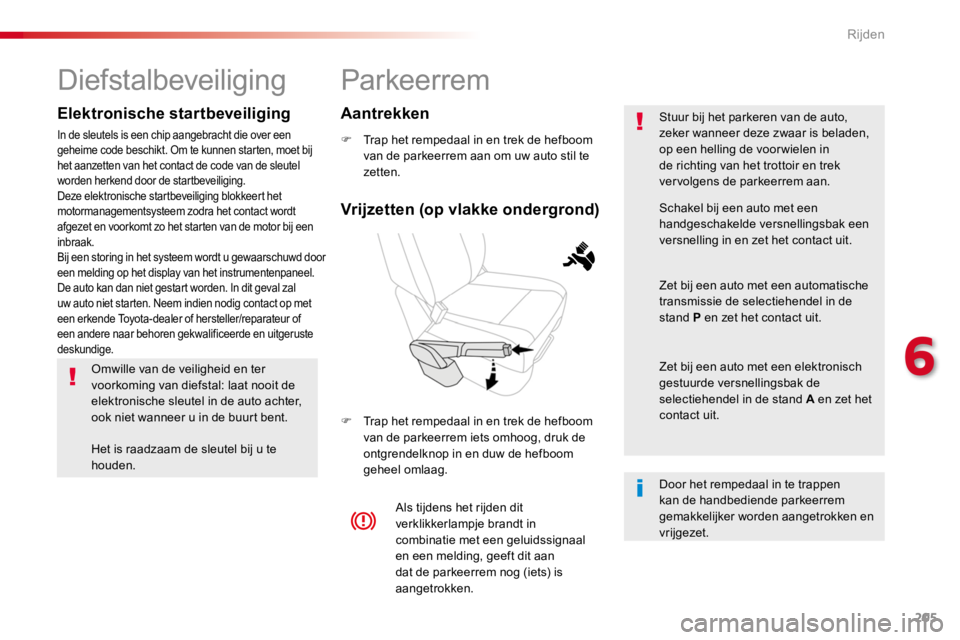 TOYOTA PROACE 2016 Instructieboekje (in Dutch) 205
Proace_nl_Chap06_conduite_ed01-2016
Parkeerrem
F Trap het rempedaal in en trek de hefboom van de parkeerrem aan om uw auto stil te zetten.
F Trap het rempedaal in en trek de hefboom van de parkeer TOYOTA PROACE 2016 Instructieboekje (in Dutch) 205
Proace_nl_Chap06_conduite_ed01-2016
Parkeerrem
F Trap het rempedaal in en trek de hefboom van de parkeerrem aan om uw auto stil te zetten.
F Trap het rempedaal in en trek de hefboom van de parkeer