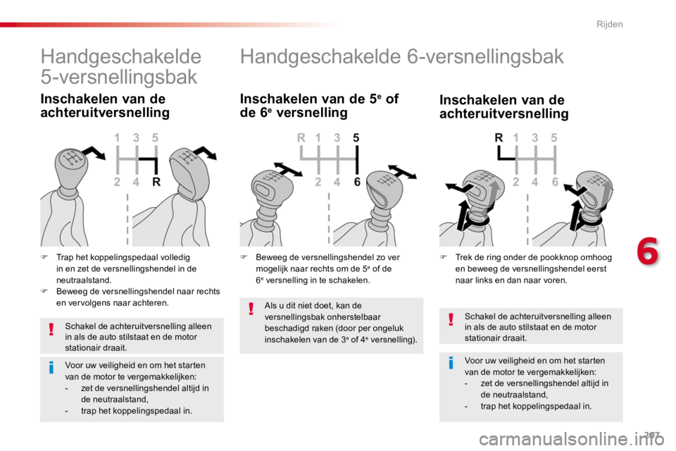 TOYOTA PROACE 2016 Instructieboekje (in Dutch) 207
Proace_nl_Chap06_conduite_ed01-2016
Schakel de achteruitversnelling alleen in als de auto stilstaat en de motor stationair draait.
Voor uw veiligheid en om het starten van de motor te vergemakkeli TOYOTA PROACE 2016 Instructieboekje (in Dutch) 207
Proace_nl_Chap06_conduite_ed01-2016
Schakel de achteruitversnelling alleen in als de auto stilstaat en de motor stationair draait.
Voor uw veiligheid en om het starten van de motor te vergemakkeli