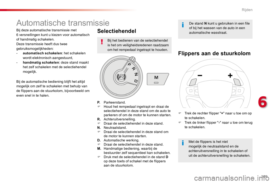 TOYOTA PROACE 2016 Instructieboekje (in Dutch) 209
Proace_nl_Chap06_conduite_ed01-2016
Automatische transmissie
Bij deze automatische transmissie met 6 versnellingen kunt u kiezen voor automatisch of handmatig schakelen.Deze transmissie heeft dus TOYOTA PROACE 2016 Instructieboekje (in Dutch) 209
Proace_nl_Chap06_conduite_ed01-2016
Automatische transmissie
Bij deze automatische transmissie met 6 versnellingen kunt u kiezen voor automatisch of handmatig schakelen.Deze transmissie heeft dus