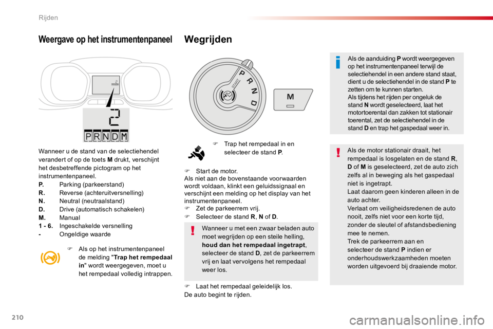 TOYOTA PROACE 2016 Instructieboekje (in Dutch) 210
Proace_nl_Chap06_conduite_ed01-2016
Wanneer u de stand van de selectiehendel verandert of op de toets M drukt, verschijnt het desbetreffende pictogram op het instrumentenpaneel.P. Parking (parkeer TOYOTA PROACE 2016 Instructieboekje (in Dutch) 210
Proace_nl_Chap06_conduite_ed01-2016
Wanneer u de stand van de selectiehendel verandert of op de toets M drukt, verschijnt het desbetreffende pictogram op het instrumentenpaneel.P. Parking (parkeer