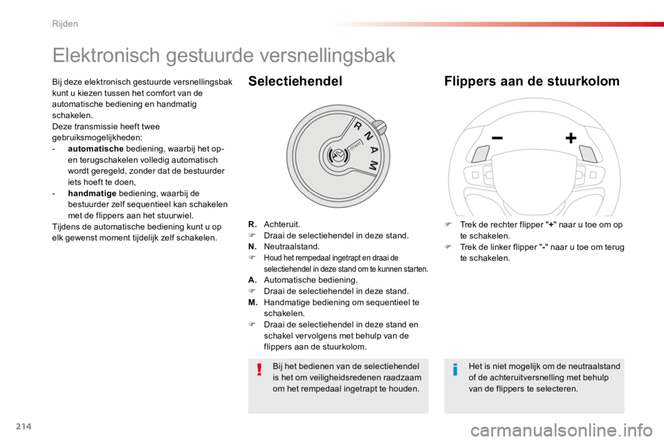 TOYOTA PROACE 2016  Instructieboekje (in Dutch) 214
Proace_nl_Chap06_conduite_ed01-2016
Elektronisch gestuurde versnellingsbak
R. Achteruit.F  Draai de selectiehendel in deze stand.N. Neutraalstand.F Houd het rempedaal ingetrapt en draai de selecti