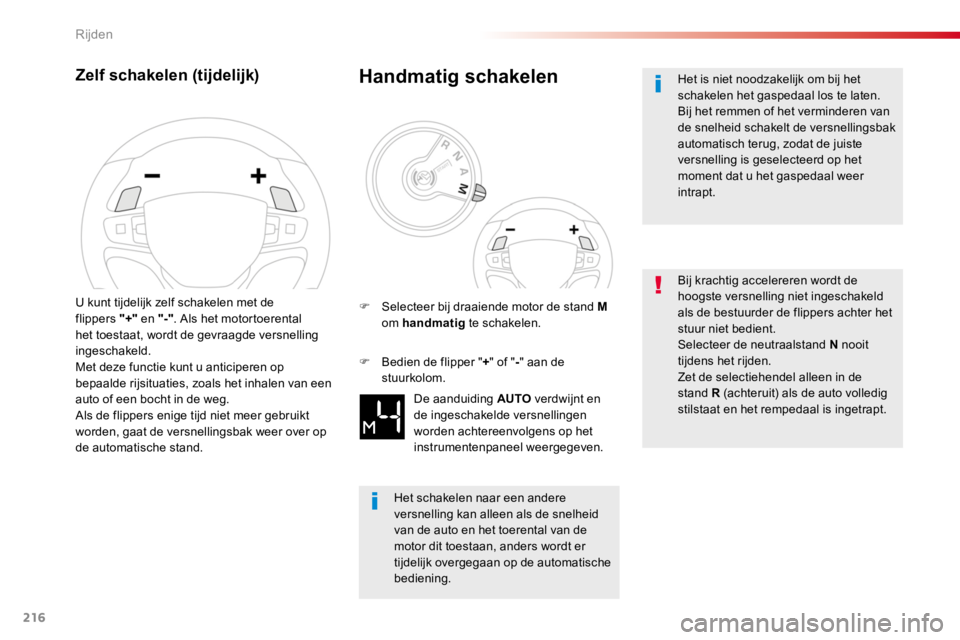 TOYOTA PROACE 2016  Instructieboekje (in Dutch) 216
Proace_nl_Chap06_conduite_ed01-2016
Zelf schakelen (tijdelijk)
U kunt tijdelijk zelf schakelen met de flippers "+" en "-". Als het motortoerental het toestaat, wordt de gevraagde v