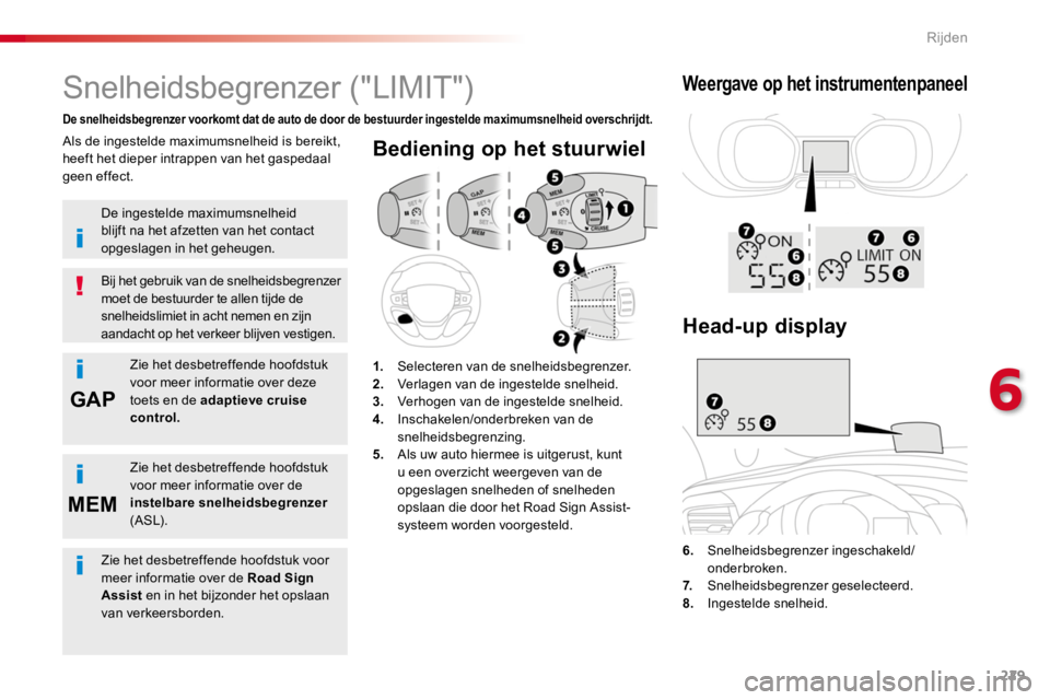 TOYOTA PROACE 2016  Instructieboekje (in Dutch) 229
GAP
MEM
Proace_nl_Chap06_conduite_ed01-2016
Bediening op het stuurwiel
6. Snelheidsbegrenzer ingeschakeld/onderbroken.
7.  Snelheidsbegrenzer geselecteerd.8. Ingestelde snelheid.
Snelheidsbegrenze