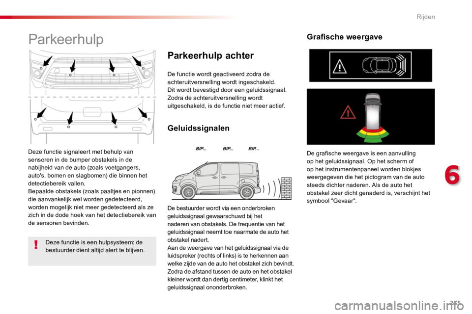 TOYOTA PROACE 2016 Instructieboekje (in Dutch) 255
Proace_nl_Chap06_conduite_ed01-2016
Deze functie signaleert met behulp van sensoren in de bumper obstakels in de nabijheid van de auto (zoals voetgangers, auto's, bomen en slagbomen) die binne TOYOTA PROACE 2016 Instructieboekje (in Dutch) 255
Proace_nl_Chap06_conduite_ed01-2016
Deze functie signaleert met behulp van sensoren in de bumper obstakels in de nabijheid van de auto (zoals voetgangers, auto's, bomen en slagbomen) die binne