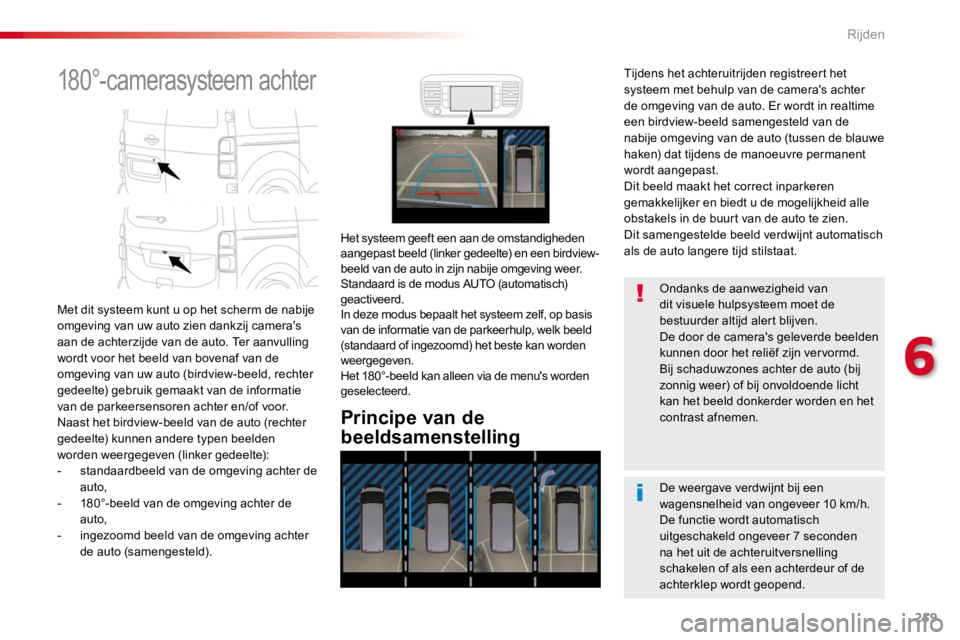 TOYOTA PROACE 2016 Instructieboekje (in Dutch) 259
Proace_nl_Chap06_conduite_ed01-2016
180°-camerasysteem achter
Met dit systeem kunt u op het scherm de nabije omgeving van uw auto zien dankzij camera's aan de achterzijde van de auto. Ter aan TOYOTA PROACE 2016 Instructieboekje (in Dutch) 259
Proace_nl_Chap06_conduite_ed01-2016
180°-camerasysteem achter
Met dit systeem kunt u op het scherm de nabije omgeving van uw auto zien dankzij camera's aan de achterzijde van de auto. Ter aan