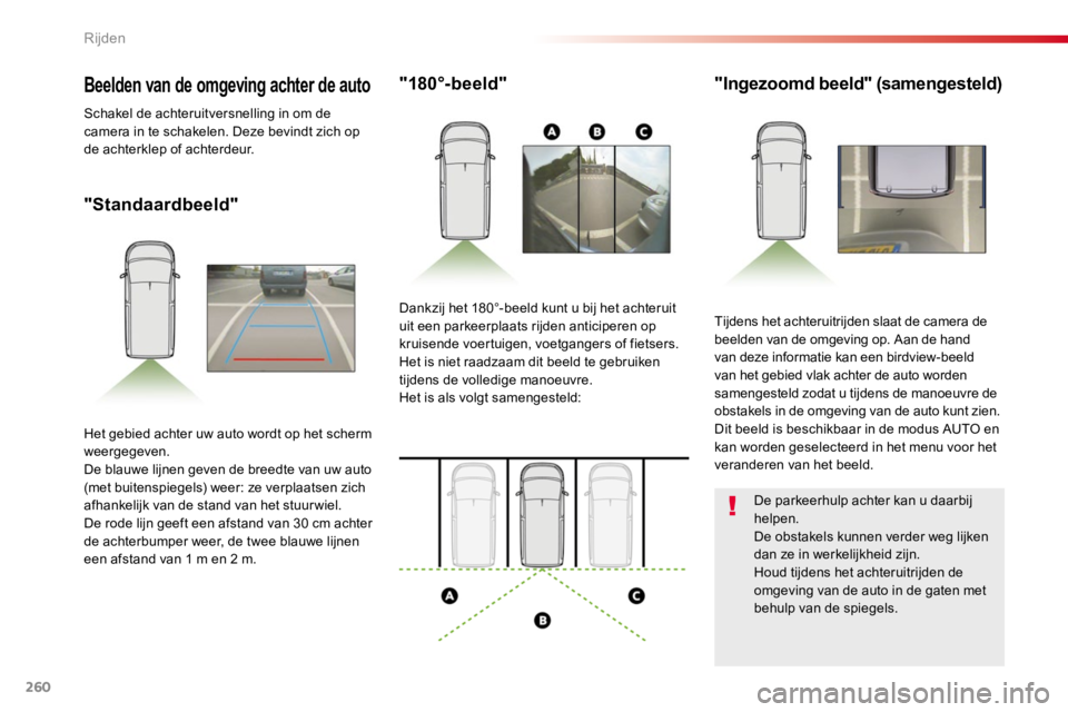 TOYOTA PROACE 2016 Instructieboekje (in Dutch) 260
Proace_nl_Chap06_conduite_ed01-2016
"Standaardbeeld"
"180°-beeld""Ingezoomd beeld" (samengesteld)
Tijdens het achteruitrijden slaat de camera de beelden van de omgeving op TOYOTA PROACE 2016 Instructieboekje (in Dutch) 260
Proace_nl_Chap06_conduite_ed01-2016
"Standaardbeeld"
"180°-beeld""Ingezoomd beeld" (samengesteld)
Tijdens het achteruitrijden slaat de camera de beelden van de omgeving op