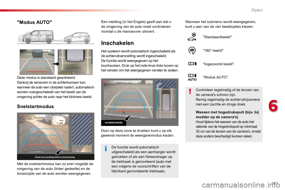 TOYOTA PROACE 2016 Instructieboekje (in Dutch) 261
Proace_nl_Chap06_conduite_ed01-2016
Inschakelen
Het systeem wordt automatisch ingeschakeld als de achteruitversnelling wordt ingeschakeld.De functie wordt weergegeven op het touchscreen. Druk op h TOYOTA PROACE 2016 Instructieboekje (in Dutch) 261
Proace_nl_Chap06_conduite_ed01-2016
Inschakelen
Het systeem wordt automatisch ingeschakeld als de achteruitversnelling wordt ingeschakeld.De functie wordt weergegeven op het touchscreen. Druk op h