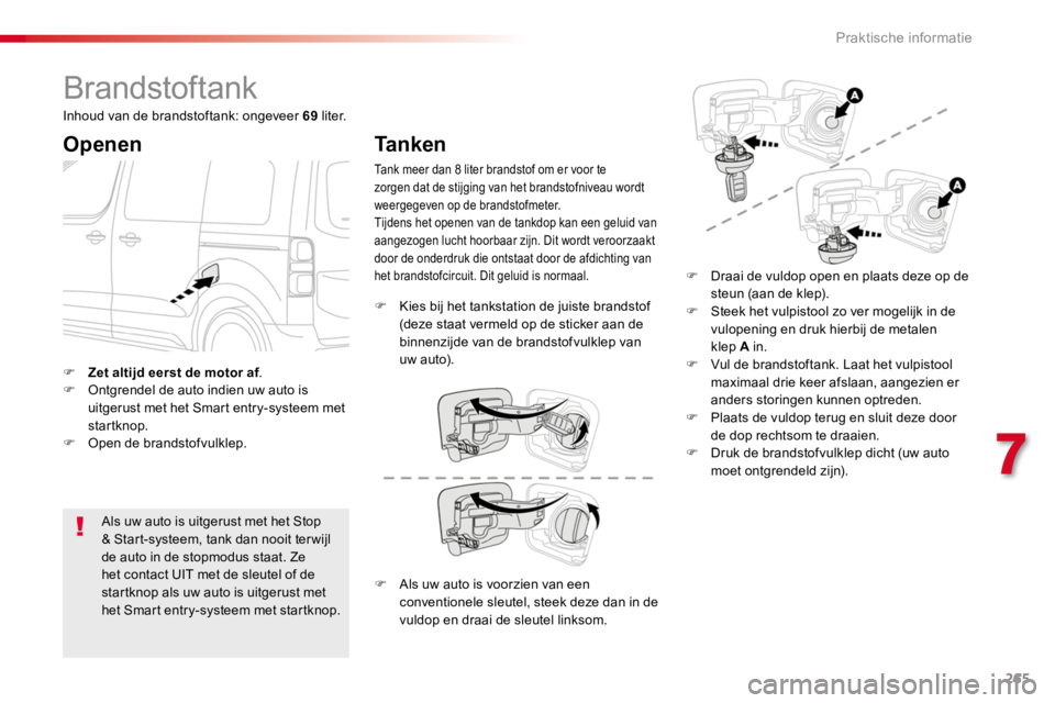 TOYOTA PROACE 2016 Instructieboekje (in Dutch) 265
Proace_nl_Chap07_info-pratiques_ed01-2016
Brandstoftank
Openen
Als uw auto is uitgerust met het Stop & Start-systeem, tank dan nooit ter wijl de auto in de stopmodus staat. Ze het contact UIT met TOYOTA PROACE 2016 Instructieboekje (in Dutch) 265
Proace_nl_Chap07_info-pratiques_ed01-2016
Brandstoftank
Openen
Als uw auto is uitgerust met het Stop & Start-systeem, tank dan nooit ter wijl de auto in de stopmodus staat. Ze het contact UIT met