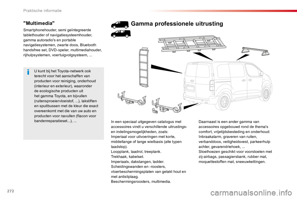 TOYOTA PROACE 2016 Instructieboekje (in Dutch) 272
Proace_nl_Chap07_info-pratiques_ed01-2016
U kunt bij het Toyota-netwerk ook terecht voor het aanschaffen van producten voor reiniging, onderhoud (interieur en exterieur), waaronder de ecologische TOYOTA PROACE 2016 Instructieboekje (in Dutch) 272
Proace_nl_Chap07_info-pratiques_ed01-2016
U kunt bij het Toyota-netwerk ook terecht voor het aanschaffen van producten voor reiniging, onderhoud (interieur en exterieur), waaronder de ecologische