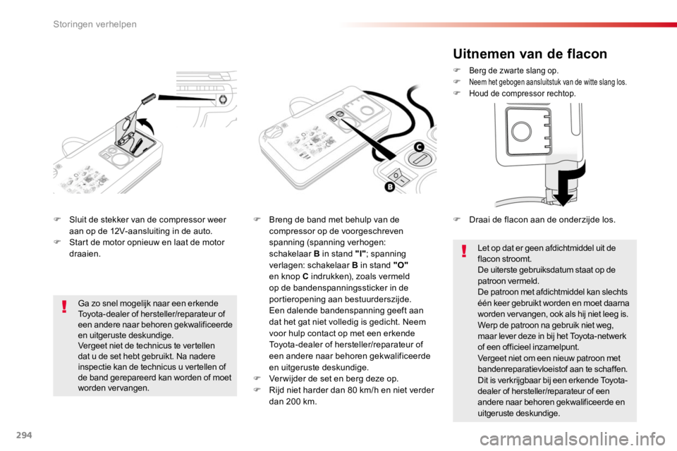 TOYOTA PROACE 2016 Instructieboekje (in Dutch) 294
Proace_nl_Chap08_En-cas-de-panne_ed01-2016
F Sluit de stekker van de compressor weer aan op de 12V-aansluiting in de auto.F Start de motor opnieuw en laat de motor draaien.
F Breng de band met beh TOYOTA PROACE 2016 Instructieboekje (in Dutch) 294
Proace_nl_Chap08_En-cas-de-panne_ed01-2016
F Sluit de stekker van de compressor weer aan op de 12V-aansluiting in de auto.F Start de motor opnieuw en laat de motor draaien.
F Breng de band met beh