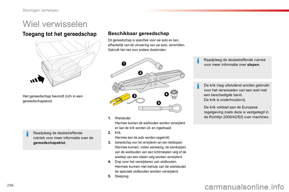TOYOTA PROACE 2016 Instructieboekje (in Dutch) 296
Proace_nl_Chap08_En-cas-de-panne_ed01-2016
Wiel verwisselen
Het gereedschap bevindt zich in een gereedschapskist.
Toegang tot het gereedschap
1. Wielsleutel. Hiermee kunnen de wielbouten worden ve TOYOTA PROACE 2016 Instructieboekje (in Dutch) 296
Proace_nl_Chap08_En-cas-de-panne_ed01-2016
Wiel verwisselen
Het gereedschap bevindt zich in een gereedschapskist.
Toegang tot het gereedschap
1. Wielsleutel. Hiermee kunnen de wielbouten worden ve