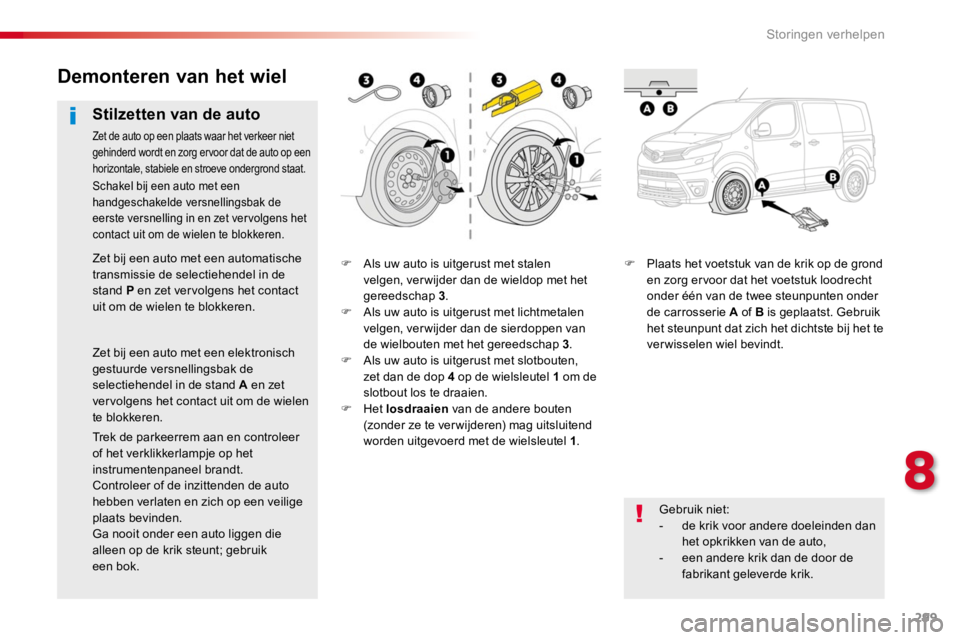 TOYOTA PROACE 2016 Instructieboekje (in Dutch) 299
Proace_nl_Chap08_En-cas-de-panne_ed01-2016
F Als uw auto is uitgerust met stalen velgen, ver wijder dan de wieldop met het gereedschap 3.F Als uw auto is uitgerust met lichtmetalen velgen, ver wij TOYOTA PROACE 2016 Instructieboekje (in Dutch) 299
Proace_nl_Chap08_En-cas-de-panne_ed01-2016
F Als uw auto is uitgerust met stalen velgen, ver wijder dan de wieldop met het gereedschap 3.F Als uw auto is uitgerust met lichtmetalen velgen, ver wij