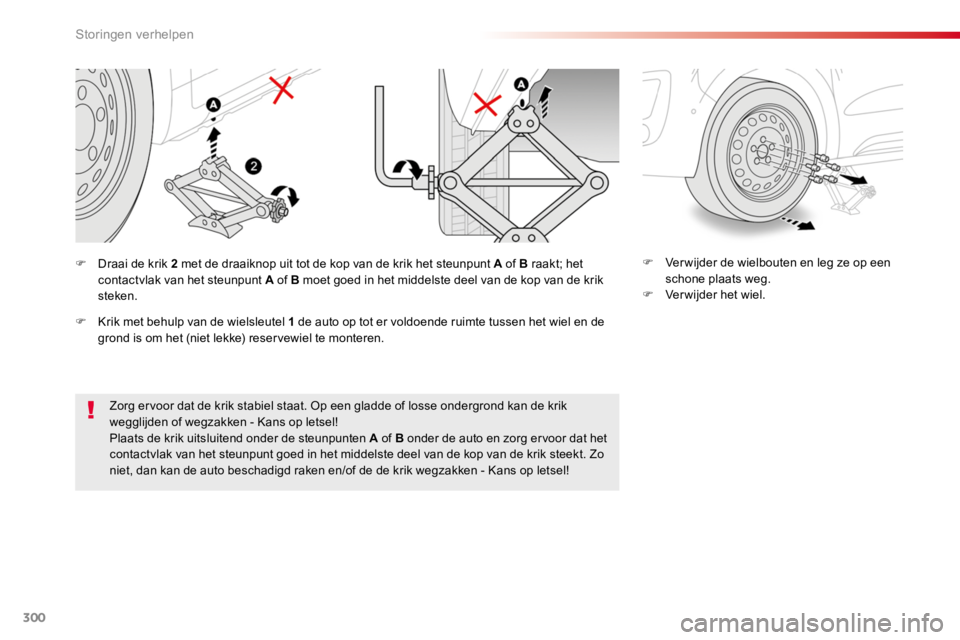 TOYOTA PROACE 2016 Instructieboekje (in Dutch) 300
Proace_nl_Chap08_En-cas-de-panne_ed01-2016
Zorg ervoor dat de krik stabiel staat. Op een gladde of losse ondergrond kan de krik wegglijden of wegzakken - Kans op letsel!
Plaats de krik uitsluitend TOYOTA PROACE 2016 Instructieboekje (in Dutch) 300
Proace_nl_Chap08_En-cas-de-panne_ed01-2016
Zorg ervoor dat de krik stabiel staat. Op een gladde of losse ondergrond kan de krik wegglijden of wegzakken - Kans op letsel!
Plaats de krik uitsluitend