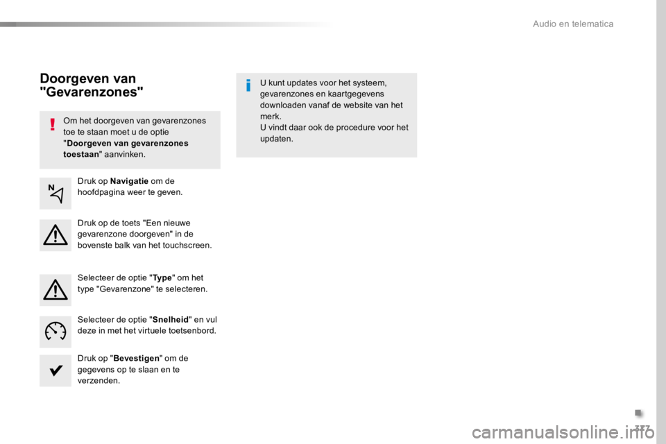 TOYOTA PROACE 2016 Instructieboekje (in Dutch) 377
Proace_nl_Chap10b_NAC-1_ed01-2016
Om het doorgeven van gevarenzones toe te staan moet u de optie "Doorgeven van gevarenzones toestaan" aanvinken.
U kunt updates voor het systeem, gevarenzo TOYOTA PROACE 2016 Instructieboekje (in Dutch) 377
Proace_nl_Chap10b_NAC-1_ed01-2016
Om het doorgeven van gevarenzones toe te staan moet u de optie "Doorgeven van gevarenzones toestaan" aanvinken.
U kunt updates voor het systeem, gevarenzo