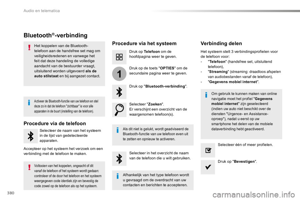 TOYOTA PROACE 2016 Instructieboekje (in Dutch) 380
1
Proace_nl_Chap10b_NAC-1_ed01-2016
Bluetooth®-verbinding
Procedure via het systeemVerbinding delen
Druk op Telefoon om de hoofdpagina weer te geven.
Druk op "Bluetooth-verbinding".
Selec TOYOTA PROACE 2016 Instructieboekje (in Dutch) 380
1
Proace_nl_Chap10b_NAC-1_ed01-2016
Bluetooth®-verbinding
Procedure via het systeemVerbinding delen
Druk op Telefoon om de hoofdpagina weer te geven.
Druk op "Bluetooth-verbinding".
Selec