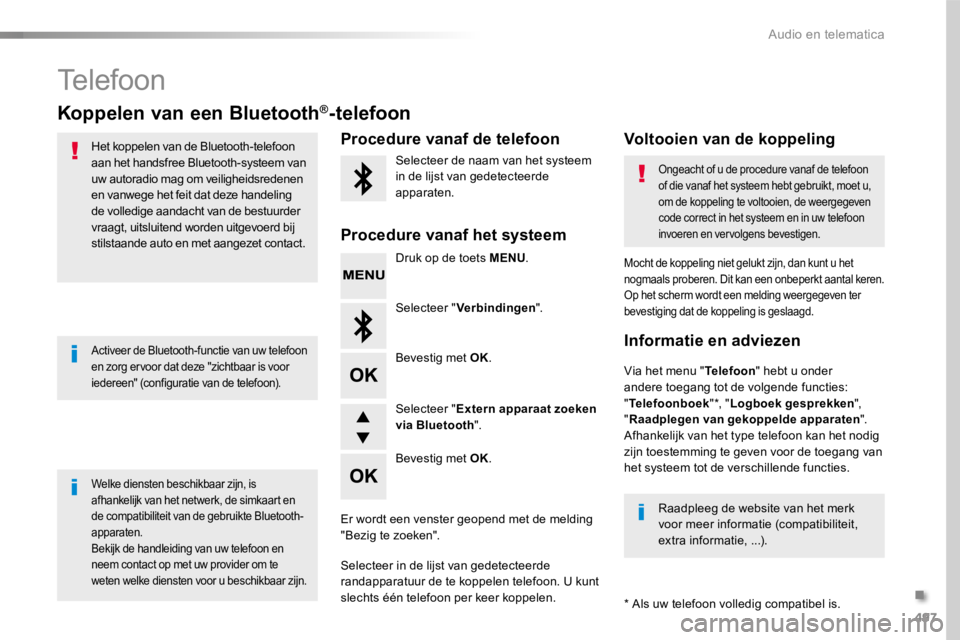 TOYOTA PROACE 2016 Instructieboekje (in Dutch) 497
Proace_nl_Chap10d_RD6_ed01-2016
Telefoon
Koppelen van een Bluetooth®-telefoon
Het koppelen van de Bluetooth-telefoon aan het handsfree Bluetooth-systeem van uw autoradio mag om veiligheidsredenen TOYOTA PROACE 2016 Instructieboekje (in Dutch) 497
Proace_nl_Chap10d_RD6_ed01-2016
Telefoon
Koppelen van een Bluetooth®-telefoon
Het koppelen van de Bluetooth-telefoon aan het handsfree Bluetooth-systeem van uw autoradio mag om veiligheidsredenen